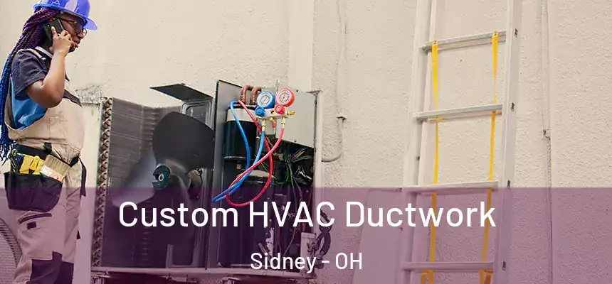  Custom HVAC Ductwork Sidney - OH