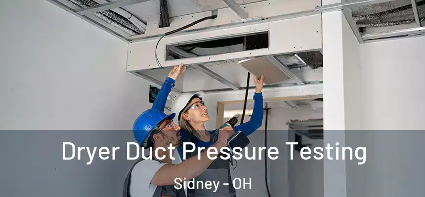  Dryer Duct Pressure Testing Sidney - OH