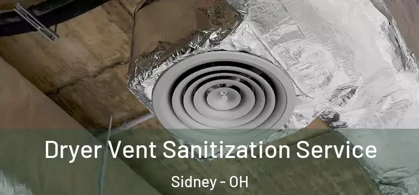  Dryer Vent Sanitization Service Sidney - OH