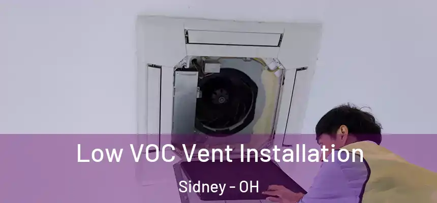  Low VOC Vent Installation Sidney - OH